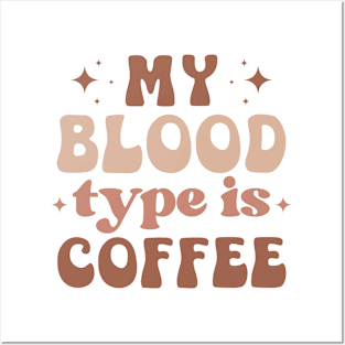 MY BLOOD TYPE IS COFFEE Funny Coffee Quote Hilarious Sayings Humor Gift Posters and Art